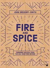 Fire & Spice: Fragrant recipes from the Silk Road and beyond 0th New edition цена и информация | Книги рецептов | 220.lv