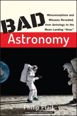 Bad Astronomy: Misconceptions and Misuses Revealed, from Astrology to the Moon Landing Hoax цена и информация | Книги о питании и здоровом образе жизни | 220.lv