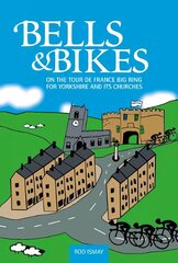 Bells & Bikes: On the Tour de France big ring for Yorkshire and its churches цена и информация | Книги о питании и здоровом образе жизни | 220.lv