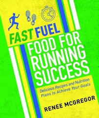 Fast Fuel: Food for Running Success: Delicious Recipes and Nutrition Plans to Achieve Your Goals цена и информация | Книги рецептов | 220.lv