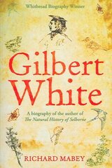 Gilbert White: A biography of the author of The Natural History of Selborne Main цена и информация | Биографии, автобиографии, мемуары | 220.lv