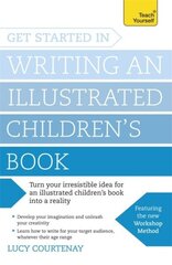 Get Started in Writing an Illustrated Children's Book: Design, develop and write illustrated children's books for kids of all ages cena un informācija | Svešvalodu mācību materiāli | 220.lv