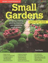 Home Gardener's Small Gardens: Designing, creating, planting, improving and maintaining small gardens cena un informācija | Grāmatas par dārzkopību | 220.lv