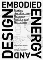 Embodied Energy and Design: Making Architecture Between Metrics and Narratives cena un informācija | Grāmatas par arhitektūru | 220.lv