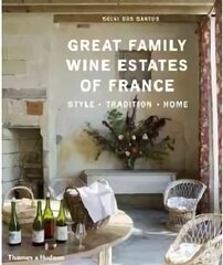 Great Family Wine Estates of France: Style · Tradition · Home цена и информация | Книги рецептов | 220.lv