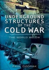 Underground Structures of the Cold War: The World Below: The World Below cena un informācija | Vēstures grāmatas | 220.lv