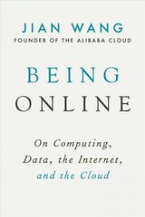 Being Online: On Computing, Data, the Internet, and the Cloud cena un informācija | Ekonomikas grāmatas | 220.lv