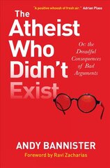 Atheist Who Didn't Exist: Or the Dreadful Consequences of Bad Arguments New edition цена и информация | Духовная литература | 220.lv