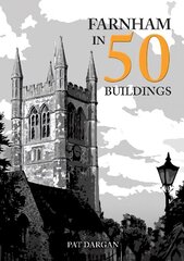 Farnham in 50 Buildings цена и информация | Книги об архитектуре | 220.lv