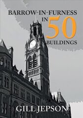 Barrow-in-Furness in 50 Buildings цена и информация | Книги по архитектуре | 220.lv