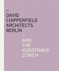 David Chipperfield Architects Berlin and the Kunsthaus Zürich цена и информация | Книги об архитектуре | 220.lv