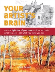 Your Artist's Brain: Use the Right Side of Your Brain to Draw and Paint What You See - Not What You Think You See цена и информация | Книги о питании и здоровом образе жизни | 220.lv