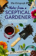 Notes From a Sceptical Gardener: More expert advice from the Telegraph columnist цена и информация | Книги по садоводству | 220.lv