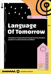 Language of Tomorrow: Towards a Transcultural Visual Communication System in a Posthuman Condition цена и информация | Пособия по изучению иностранных языков | 220.lv