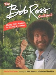 Bob Ross Cookbook: Happy Little Recipes for Family and Friends цена и информация | Книги рецептов | 220.lv