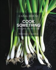 Canal House: Cook Something: Recipes to Rely On цена и информация | Книги рецептов | 220.lv