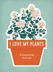 I Love My Plants: A Gardening Journal цена и информация | Книги по садоводству | 220.lv