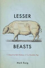 Lesser Beasts: A Snout-to-Tail History of the Humble Pig цена и информация | Книги о питании и здоровом образе жизни | 220.lv