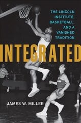 Integrated: The Lincoln Institute, Basketball, and a Vanished Tradition cena un informācija | Grāmatas par veselīgu dzīvesveidu un uzturu | 220.lv