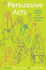Persuasive Acts: Womens Rhetorics in the Twenty-First Century cena un informācija | Svešvalodu mācību materiāli | 220.lv