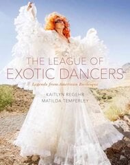 League of Exotic Dancers: Legends from American Burlesque cena un informācija | Grāmatas par fotografēšanu | 220.lv