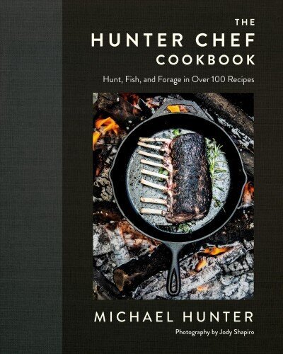 Hunter Chef Cookbook: Hunt, Fish, and Forage in Over 100 Recipes cena un informācija | Pavārgrāmatas | 220.lv
