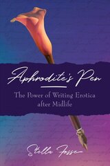 Aphrodite's Pen: The Power of Writing Erotica After Midlife cena un informācija | Svešvalodu mācību materiāli | 220.lv