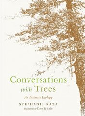 Conversations with Trees: An Intimate Ecology цена и информация | Книги о питании и здоровом образе жизни | 220.lv