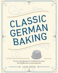 Classic German Baking: The Very Best Recipes for Traditional Favorites, from Pfeffernüsse to Streuselkuchen cena un informācija | Pavārgrāmatas | 220.lv