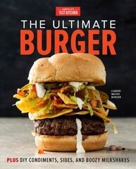 Ultimate Burger: Plus DIY Condiments, Sides, and Boozy Milkshakes цена и информация | Книги рецептов | 220.lv