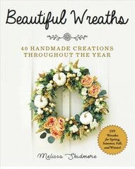 Beautiful Wreaths: 40 Handmade Creations throughout the Year цена и информация | Книги о питании и здоровом образе жизни | 220.lv