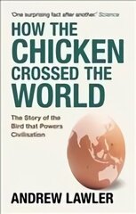 How the Chicken Crossed the World: The Story of the Bird that Powers Civilisations cena un informācija | Grāmatas par veselīgu dzīvesveidu un uzturu | 220.lv
