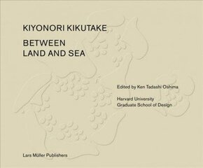 Between Land and Sea: Works of Kiyonori Kikutake cena un informācija | Grāmatas par arhitektūru | 220.lv