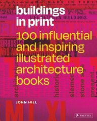 Buildings in Print: 100 Influential & Inspiring Illustrated Architecture Books цена и информация | Книги об архитектуре | 220.lv
