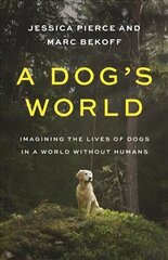 Dog's World: Imagining the Lives of Dogs in a World without Humans cena un informācija | Grāmatas par veselīgu dzīvesveidu un uzturu | 220.lv