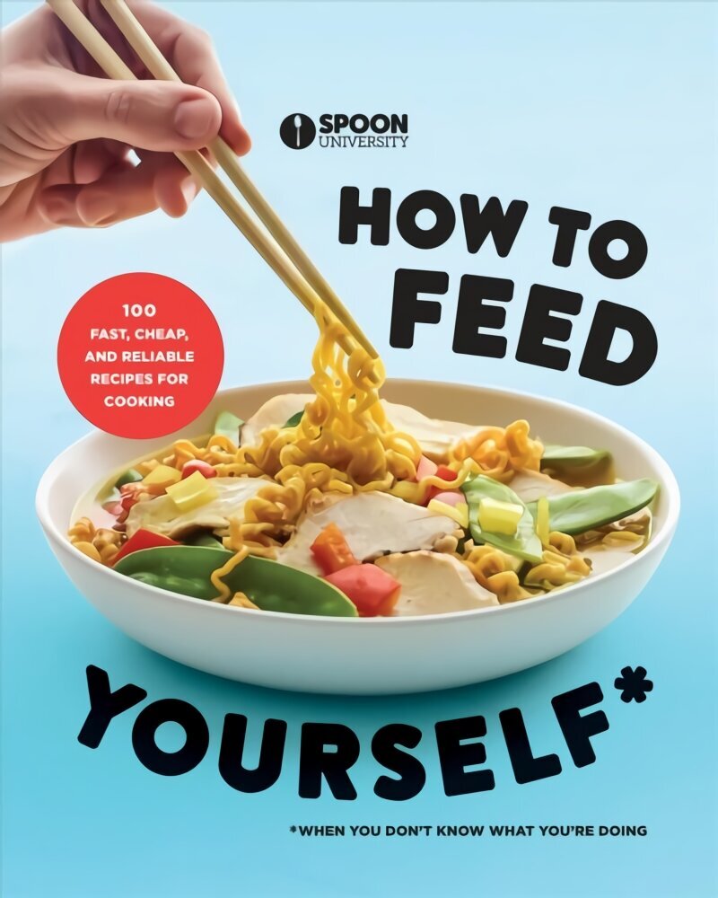 How to Feed Yourself: 100 Fast, Cheap, and Reliable Recipes for Cooking When You Don't Know What You're Doing цена и информация | Pavārgrāmatas | 220.lv