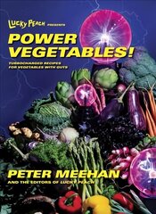 Lucky Peach Presents Power Vegetables!: Turbocharged Recipes for Vegetables with Guts: A Cookbook цена и информация | Книги рецептов | 220.lv