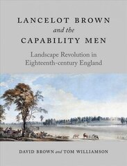 Lancelot Brown and the Capability Men: Landscape Revolution in Eighteenth-Century England цена и информация | Книги по архитектуре | 220.lv