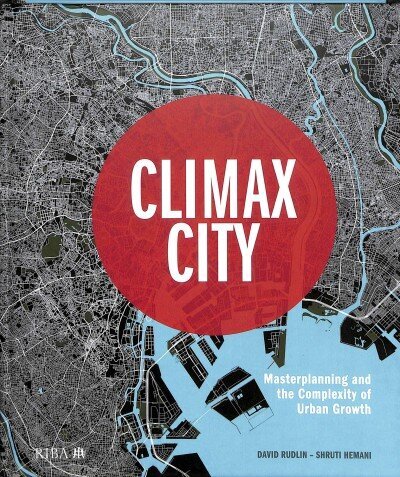 Climax City: Masterplanning and the Complexity of Urban Growth cena un informācija | Grāmatas par arhitektūru | 220.lv