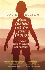 When The Hills Ask For Your Blood: A Personal Story of Genocide and Rwanda цена и информация | Биографии, автобиогафии, мемуары | 220.lv