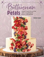 Buttercream Petals: Vibrant Flowers for Stunning Cakes Using Piping and Palette-Knife Painting цена и информация | Книги рецептов | 220.lv