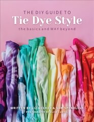DIY Guide to Tie Dye Style: The Basics and Way Beyond цена и информация | Книги о питании и здоровом образе жизни | 220.lv