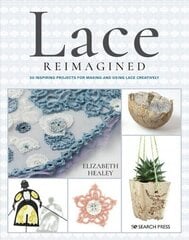 Lace Reimagined: 30 Inspiring Projects for Making and Using Lace Creatively cena un informācija | Grāmatas par veselīgu dzīvesveidu un uzturu | 220.lv