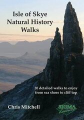 Isle of Skye Natural History Walks: 20 Detailed Walks to Enjoy from Sea Shore to Cliff Top New ed. цена и информация | Книги о питании и здоровом образе жизни | 220.lv