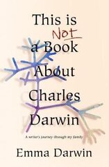 This is Not a Book About Charles Darwin: A writer's journey through my family cena un informācija | Biogrāfijas, autobiogrāfijas, memuāri | 220.lv