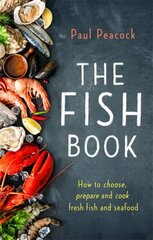 Fish Book: How to choose, prepare and cook fresh fish and seafood cena un informācija | Pavārgrāmatas | 220.lv