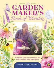 Garden Maker's Book of Wonder: 162 Recipes, Crafts, Tips, Techniques, and Plants to Inspire You in Every Season cena un informācija | Grāmatas par dārzkopību | 220.lv