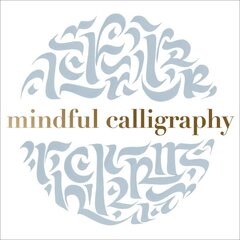 Mindful Calligraphy: Beautiful Mark Making cena un informācija | Grāmatas par veselīgu dzīvesveidu un uzturu | 220.lv