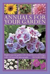 Annuals for Your Garden: Brighten Up Your Garden with Vibrant Flowers and Foliage цена и информация | Книги по садоводству | 220.lv