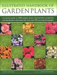 Garden Plants, Illustrated Handbook of: A practical guide to 3000 popular plants: characteristics, properties and identification, illustrated with more than 950 stunning photographs cena un informācija | Grāmatas par dārzkopību | 220.lv